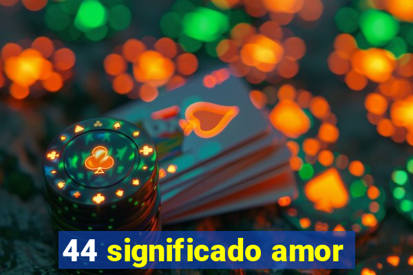 44 significado amor